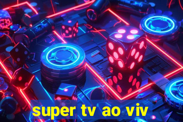 super tv ao viv